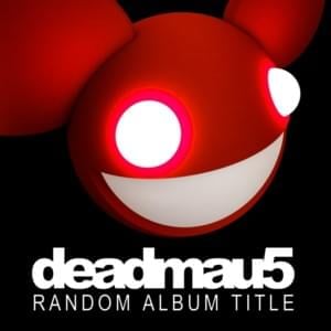 Sometimes Things Get, Whatever - ​deadmau5