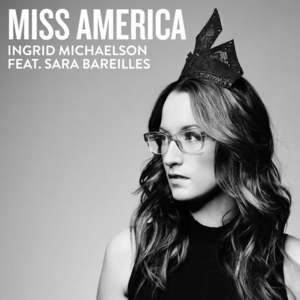 Miss America (Duet Version) - Ingrid Michaelson (Ft. Sara Bareilles)