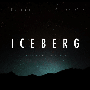 Iceberg - CICATRICES # 6 - Locus & Piter-G