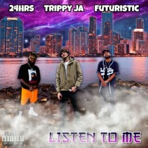 Listen to Me - Trippy Ja (Ft. 24hrs & Futuristic)