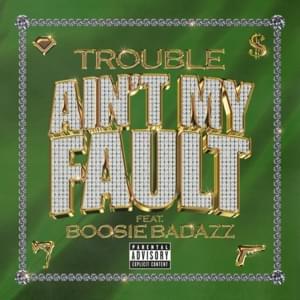 Ain’t My Fault - Trouble (Ft. Boosie Badazz)