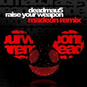 Raise Your Weapon (Madeon Remix) - ​deadmau5