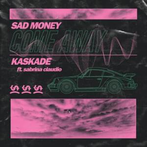 Come Away - Sad Money, Kaskade & Sabrina Claudio