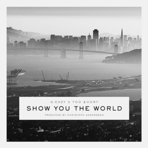 Show You the World - G-Eazy (Ft. Too $hort)