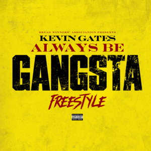 Always Be Gangsta Freestyle - Kevin Gates