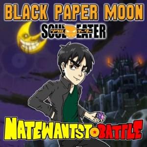 Black Paper Moon - NateWantsToBattle