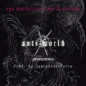 ANTI-WORLD FEDERATION - Ego Mackey, Eric North & Sybyr