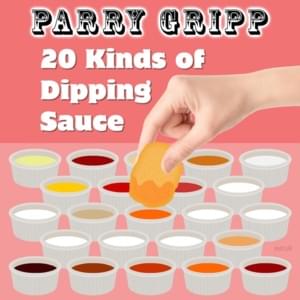 20 Kinds of Dipping Sauce - Parry Gripp