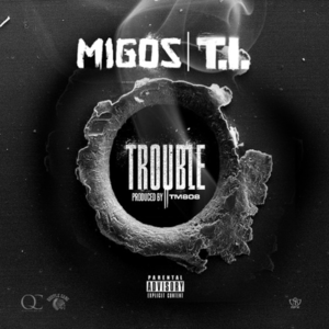 Trouble - Migos (Ft. T.I.)