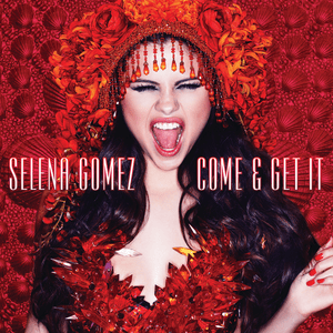 Come & Get It - Selena Gomez