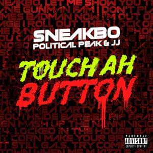 Touch Ah Button - Sneakbo (Ft. JJ & Political Peak)