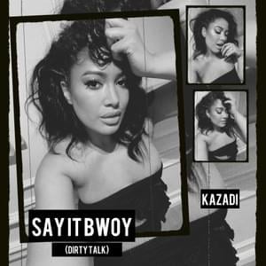 SAY IT BWOY (DIRTY TALK) - KAZADI