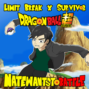 Limit Break x Survivor - NateWantsToBattle