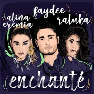 Enchanté - Faydee (Ft. Alina Eremia & Raluka)