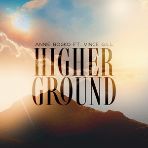 Higher Ground - Annie Bosko (Ft. Vince Gill)