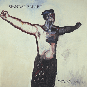 I’ll Fly For You - Spandau Ballet