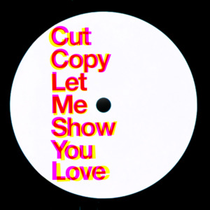 Let Me Show You Love - Cut Copy