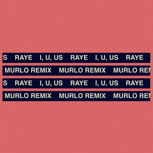 I, U, Us (Murlo Remix) - RAYE