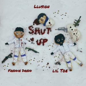 Shut Up - LLusion (Ft. Freddie Dredd & Lil Toe)