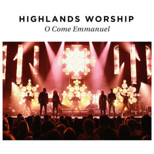 O Come Emmanuel - Highlands Worship