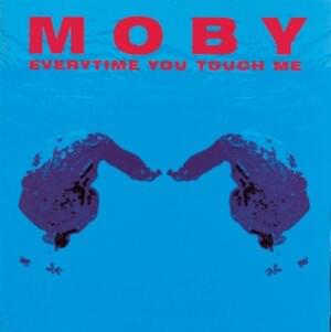 Everytime You Touch Me - Moby