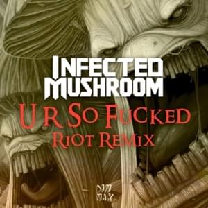 U R So Fucked (RIOT Remix) - Infected Mushroom