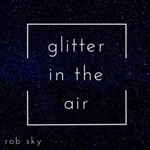 Glitter In The Air - Rob Sky