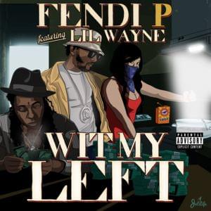 Wit My Left - Fendi P (Ft. Lil Wayne)