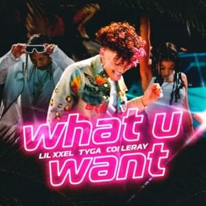 What U Want - Lil Xxel, Tyga & Coi Leray