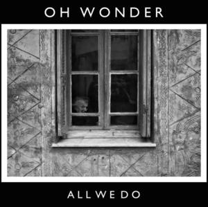 All We Do - Oh Wonder