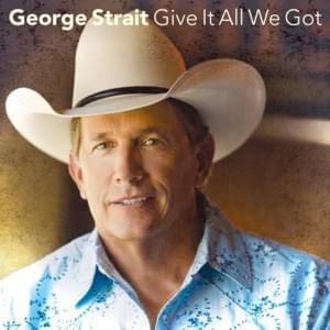 Give It All We Got Tonight - George Strait