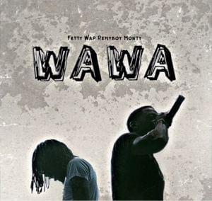 Wawa - Fetty Wap (Ft. Monty)