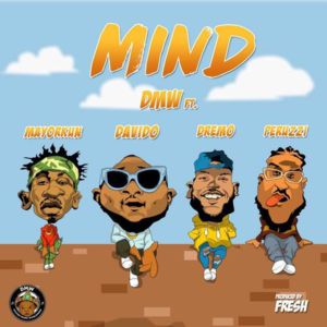 Mind - DMW (Ft. Davido, Dremo, Mayorkun & Peruzzi)