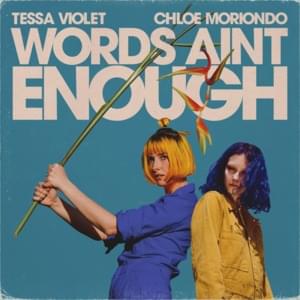 Words Ain’t Enough - Tessa Violet & chloe moriondo