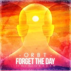 Forget The Day - ORBT (Ft. Ben Gully & K.A.A.N.)