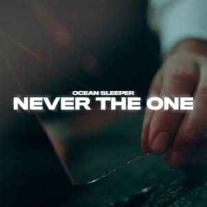 Never The One - Ocean Sleeper