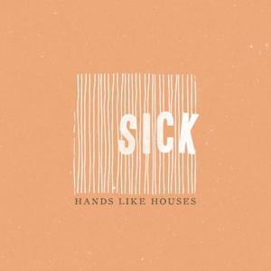 Sick - Hands Like Houses