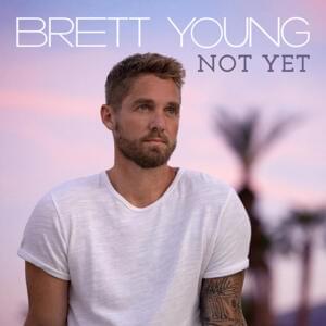 Not Yet - Brett Young