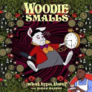 What Typa Time - Woodie Smalls (Ft. Isaiah Rashad)