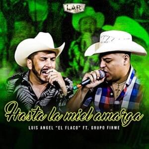 Hasta La Miel Amarga - Luis Ángel "El Flaco" (Ft. Grupo Firme)