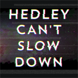 Can’t Slow Down - Hedley