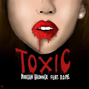 Toxic - Morgan Bronner (Ft. Dope)