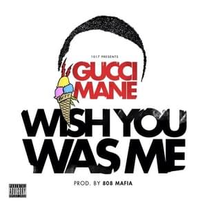 Wish You Was Me - Gucci Mane