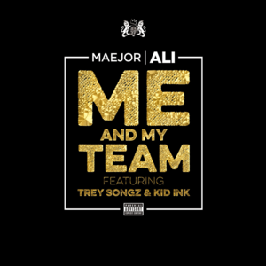 Me and My Team - Maejor (Ft. Kid Ink & Trey Songz)