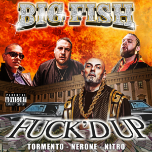 Fuck’d Up - Big Fish (Ft. Nerone, Nitro & Tormento)