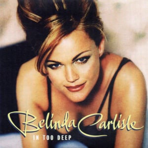 In Too Deep - Belinda Carlisle