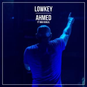 Ahmed - Lowkey (Ft. Mai Khalil)