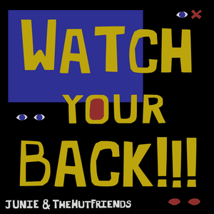 Watch Your Back - Junie & TheHutFriends