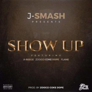 Show Up - J-Smash (Ft. A-Reece, FLAME & Zoocci Coke Dope)