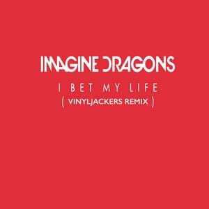 I Bet My Life (Vinyljackers Remix) - Imagine Dragons (Ft. Vinyljackers)